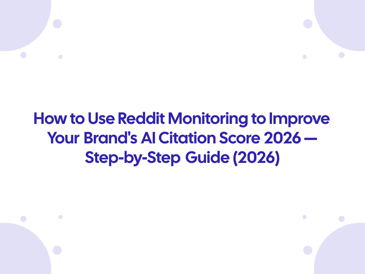 How to Use Reddit Monitoring to Improve Your Brand's AI Citation Score 2026 — Step-by-Step Guide (2026)