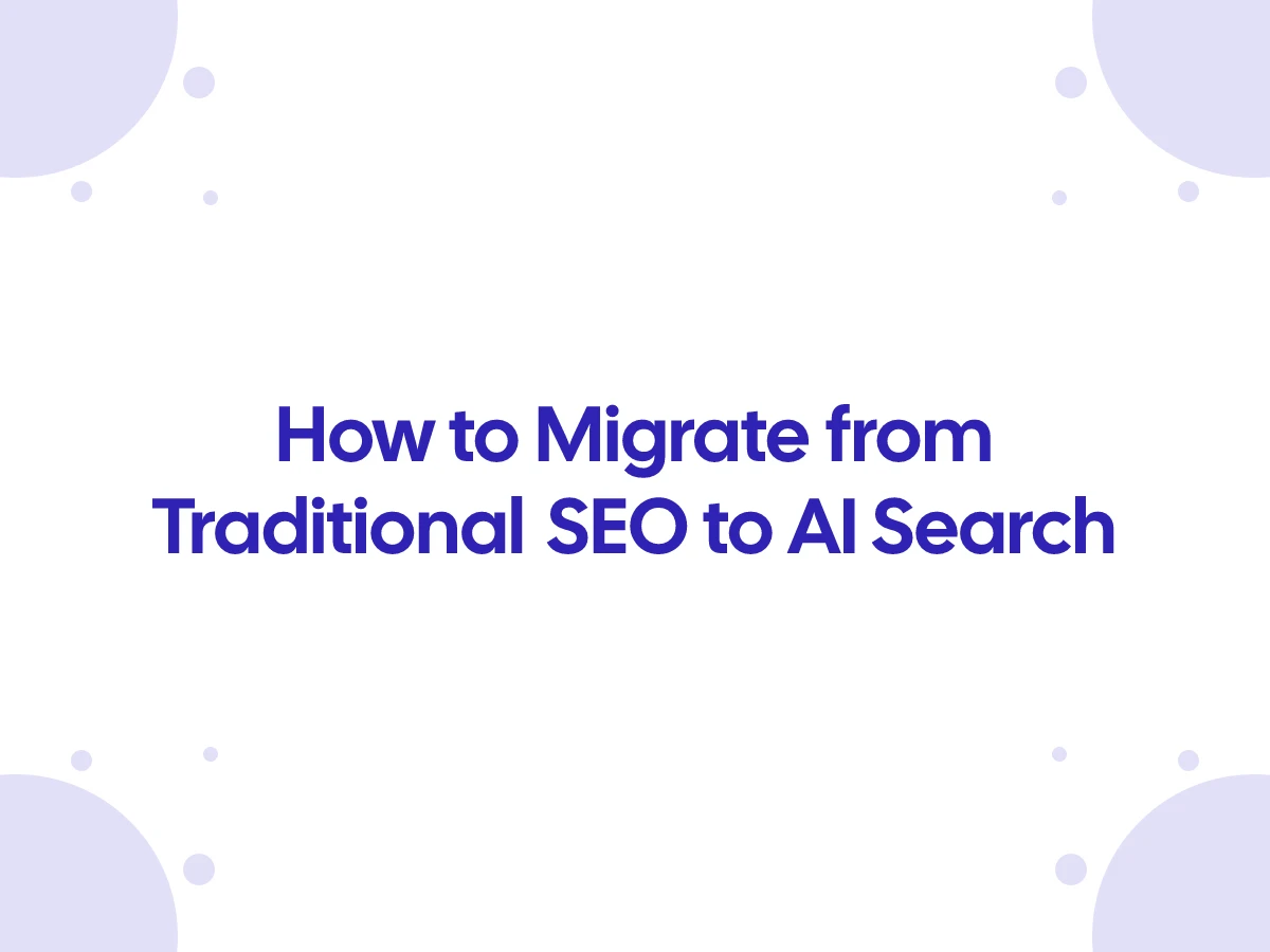 How to Migrate from Traditional SEO to AI Search