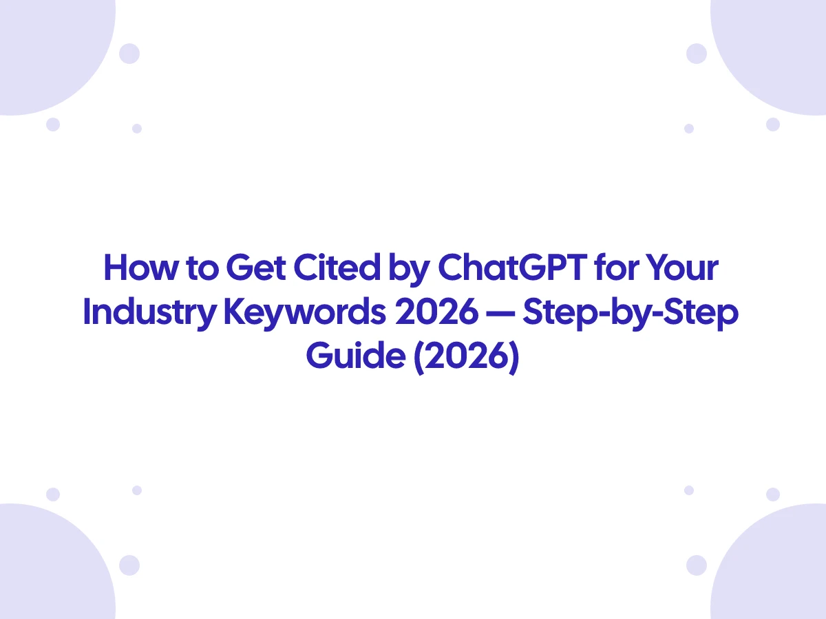 How to Get Cited by ChatGPT for Your Industry Keywords 2026 — Step-by-Step Guide (2026)