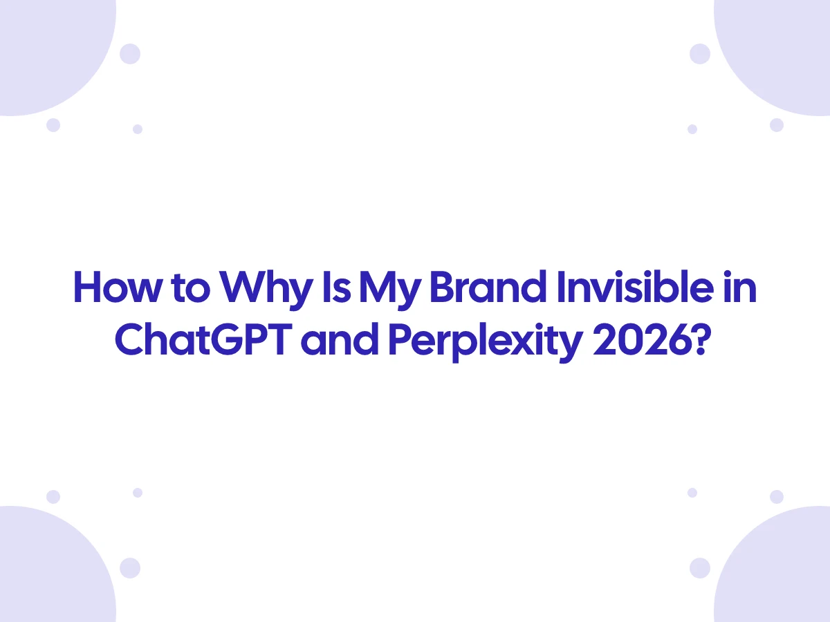 Why Is My Brand Invisible in ChatGPT and Perplexity 2026?