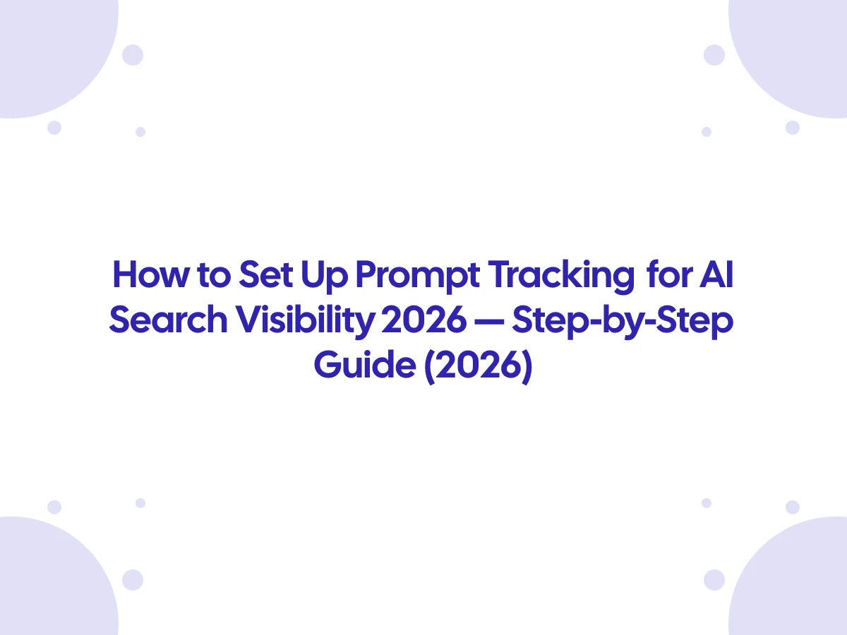 How to Set Up Prompt Tracking for AI Search Visibility 2026 — Step-by-Step Guide (2026)
