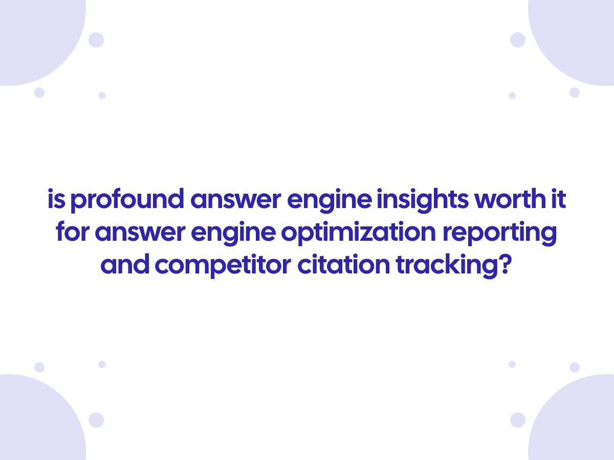 Is profound answer engine insights worth it for answer engine optimisation, reporting and competitor citation tracking?