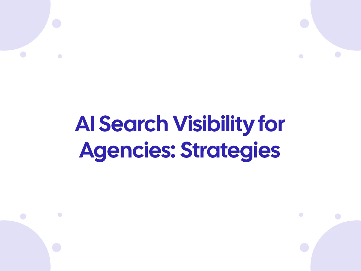 AI Search Visibility for Agencies: Strategies
