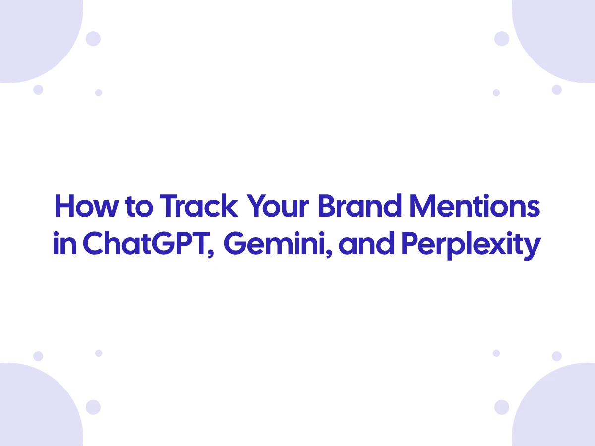 How to Track Your Brand Mentions in ChatGPT, Gemini, and Perplexity