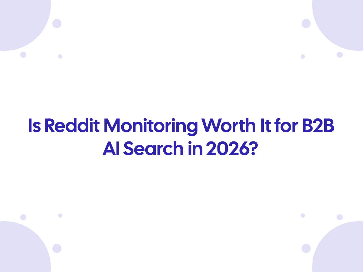 Is Reddit Monitoring Worth It for B2B AI Search in 2026?