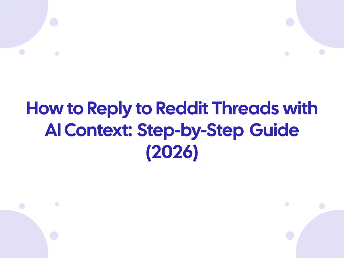 How to Reply to Reddit Threads with AI Context: Step-by-Step Guide (2026)