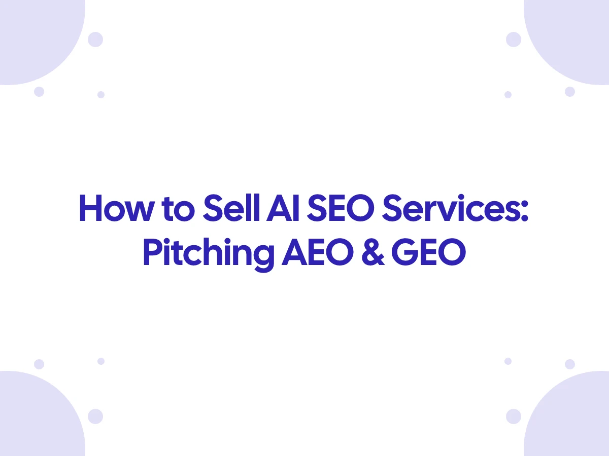 How to Sell AI SEO Services: Pitching AEO & GEO in 2026