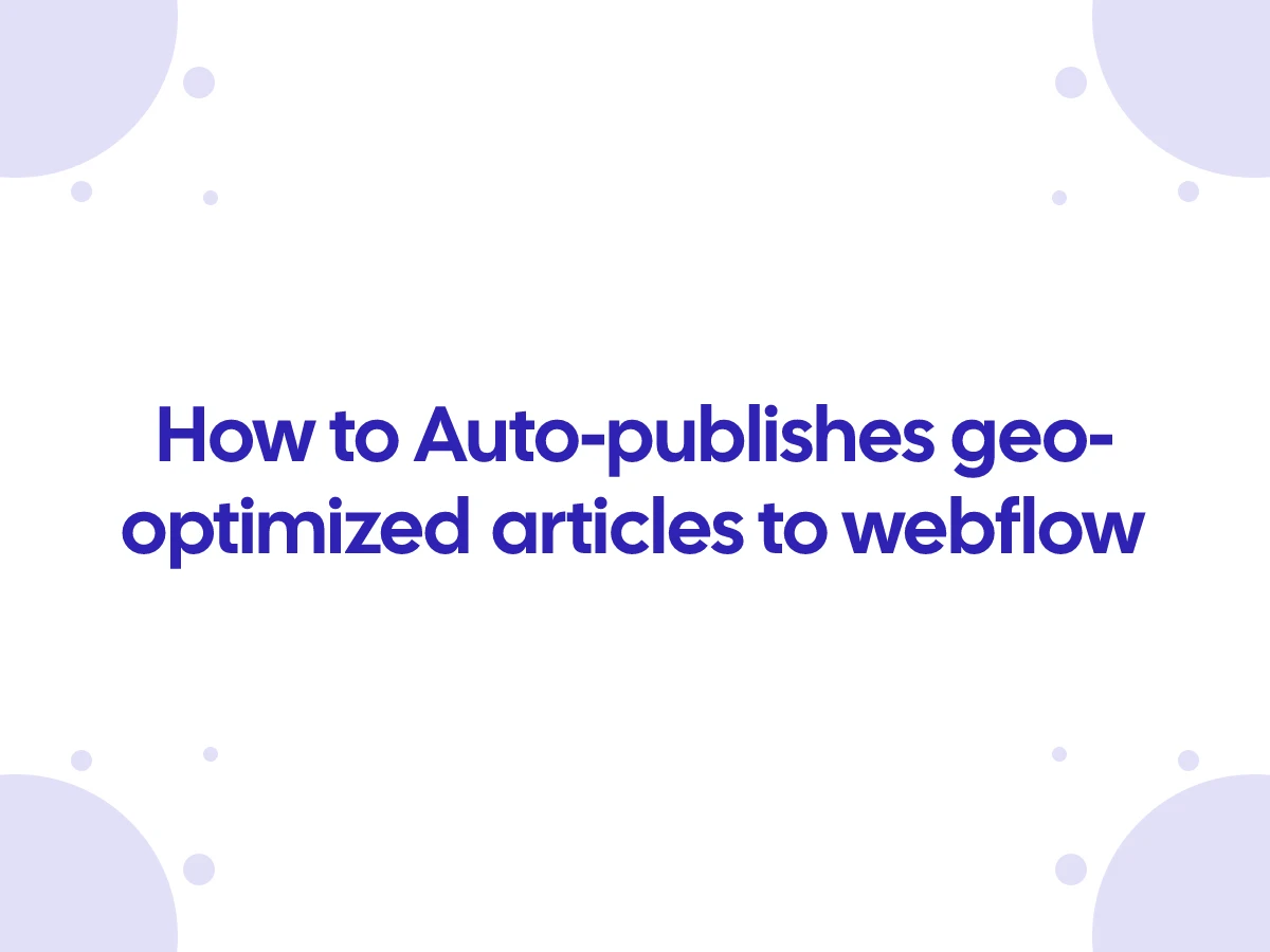 Auto-Publish GEO-Optimized Articles to Webflow