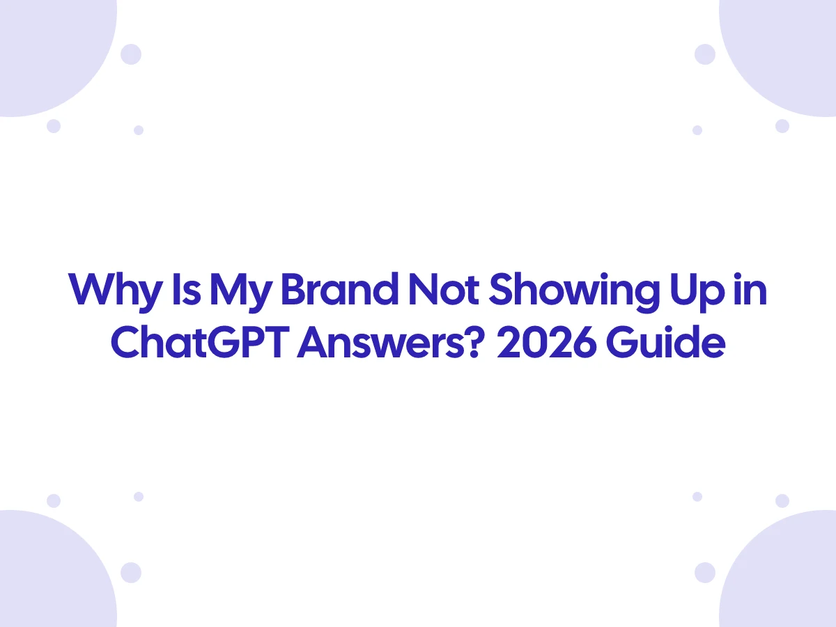 Why Is My Brand Not Showing Up in ChatGPT Answers? 2026 Guide