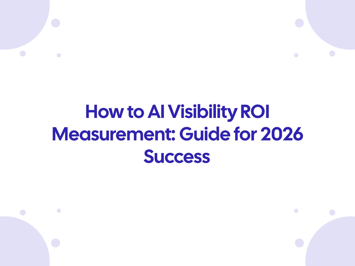 AI Visibility ROI Measurement: Guide for 2026 Success
