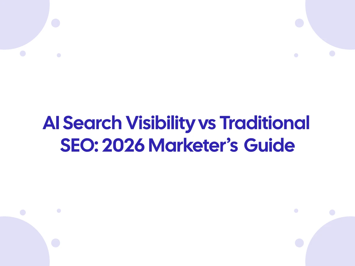 AI Search Visibility vs Traditional SEO: 2026 Marketer’s Guide