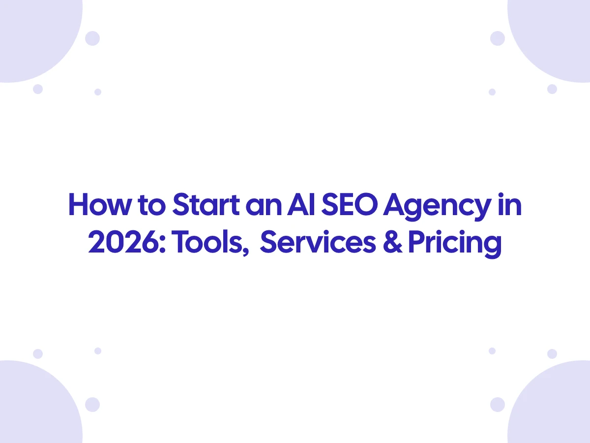 How to Start an AI SEO Agency in 2026: Tools, Services & Pricing