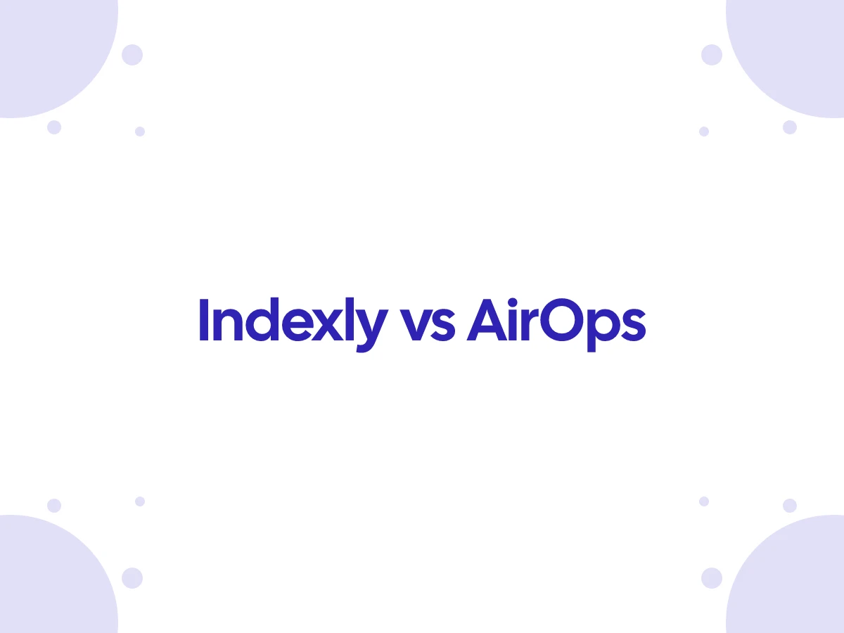Indexly vs AirOps: Which AI Visibility Tool Wins?