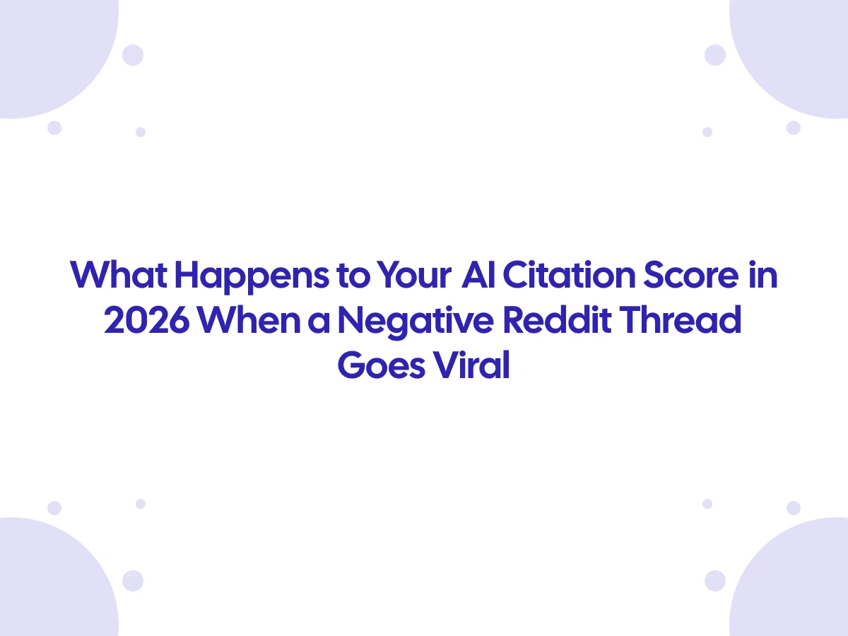 What Happens to Your AI Citation Score in 2026 When a Negative Reddit Thread Goes Viral